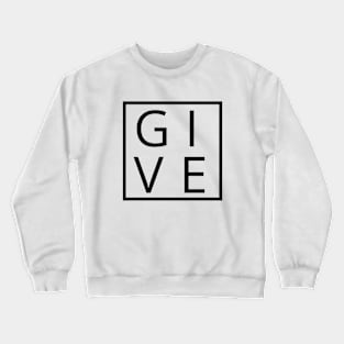 give Crewneck Sweatshirt